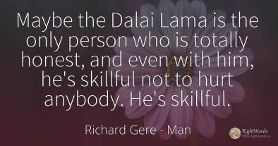 Maybe the Dalai Lama is the only person who is totally...