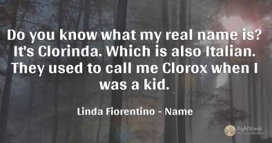 Do you know what my real name is? It's Clorinda. Which is...