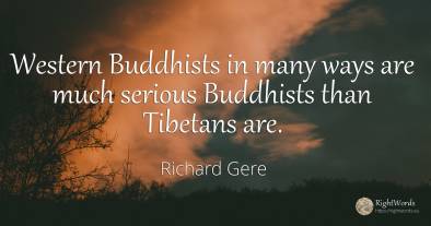 Western Buddhists in many ways are much serious Buddhists...