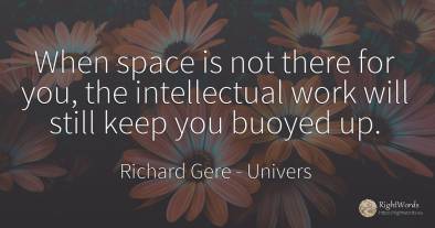 When space is not there for you, the intellectual work...