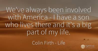 We've always been involved with America - I have a son...
