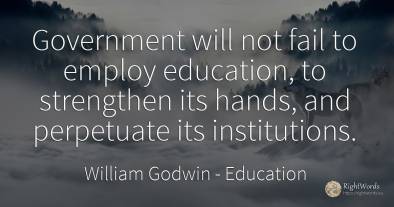 Government will not fail to employ education, to...