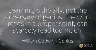 Learning is the ally, not the adversary of genius... he...