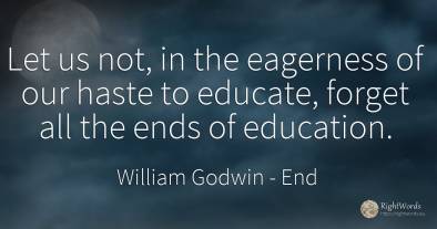 Let us not, in the eagerness of our haste to educate, ...