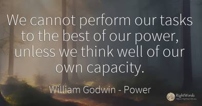 We cannot perform our tasks to the best of our power, ...