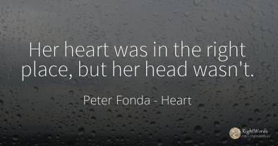 Her heart was in the right place, but her head wasn't.
