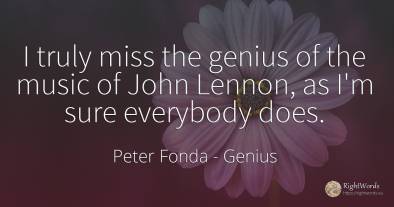 I truly miss the genius of the music of John Lennon, as...