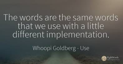 The words are the same words that we use with a little...