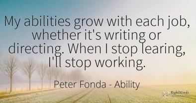 My abilities grow with each job, whether it's writing or...