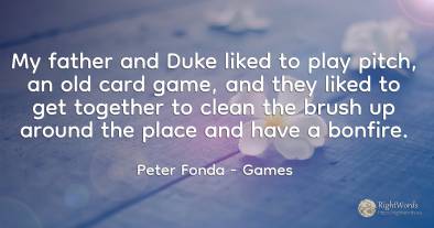 My father and Duke liked to play pitch, an old card game, ...