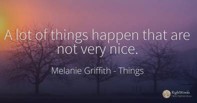 A lot of things happen that are not very nice.
