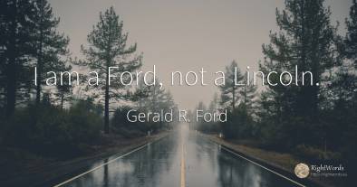 I am a Ford, not a Lincoln.