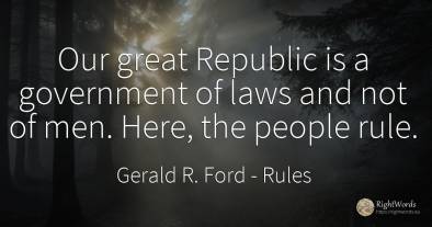 Our great Republic is a government of laws and not of...