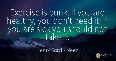 Exercise is bunk. If you are healthy, you don't need it:...