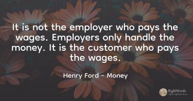 It is not the employer who pays the wages. Employers only...