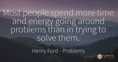 Most people spend more time and energy going around...