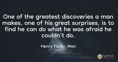 One of the greatest discoveries a man makes, one of his...