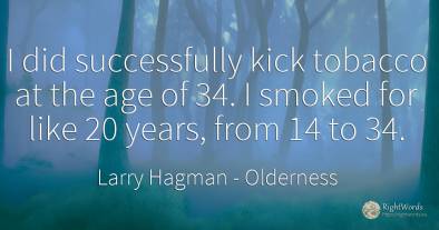 I did successfully kick tobacco at the age of 34. I...