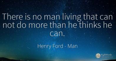 There is no man living that can not do more than he...
