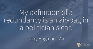 My definition of a redundancy is an air-bag in a...