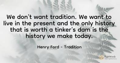 We don't want tradition. We want to live in the present...