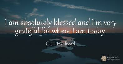 I am absolutely blessed and I'm very grateful for where I...
