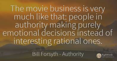 The movie business is very much like that: people in...