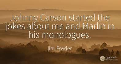 Johnny Carson started the jokes about me and Marlin in...