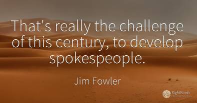 That's really the challenge of this century, to develop...