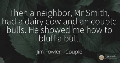 Then a neighbor, Mr Smith, had a dairy cow and an couple...