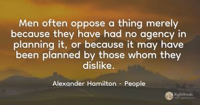 Men often oppose a thing merely because they have had no...