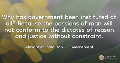 Why has government been instituted at all? Because the...