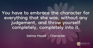 You have to embrace the character for everything that she...