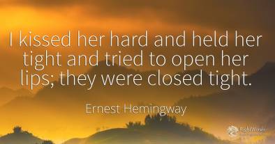 I kissed her hard and held her tight and tried to open...
