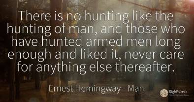 There is no hunting like the hunting of man, and those...