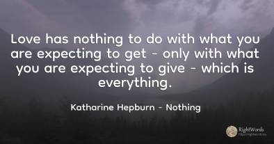 Love has nothing to do with what you are expecting to get...