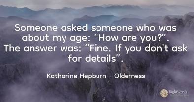 Someone asked someone who was about my age: “How are...