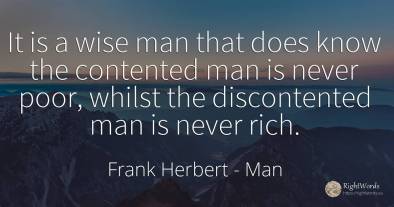 It is a wise man that does know the contented man is...