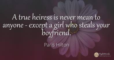 A true heiress is never mean to anyone - except a girl...