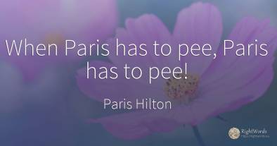 When Paris has to pee, Paris has to pee!