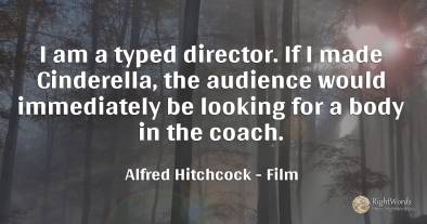 I am a typed director. If I made Cinderella, the audience...