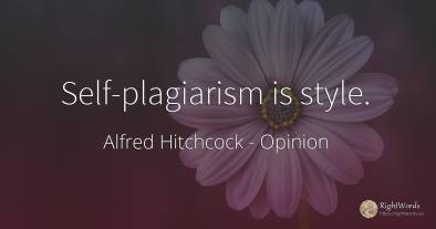 Self-plagiarism is style.