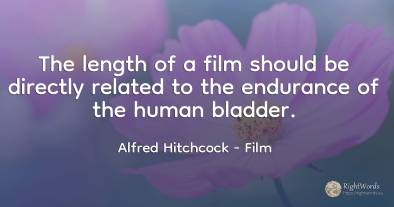 The length of a film should be directly related to the...