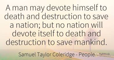 A man may devote himself to death and destruction to save...