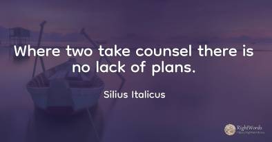 Where two take counsel there is no lack of plans.