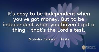 It's easy to be independent when you've got money. But to...