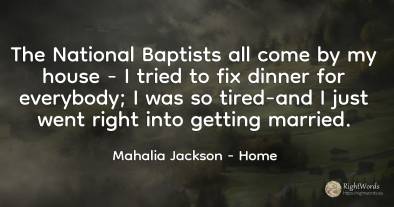 The National Baptists all come by my house - I tried to...