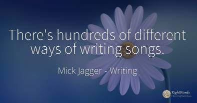 There's hundreds of different ways of writing songs.