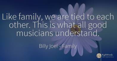 Like family, we are tied to each other. This is what all...