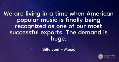 We are living in a time when American popular music is...